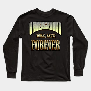 Underground Will Live Forever by Basement Mastermind Long Sleeve T-Shirt